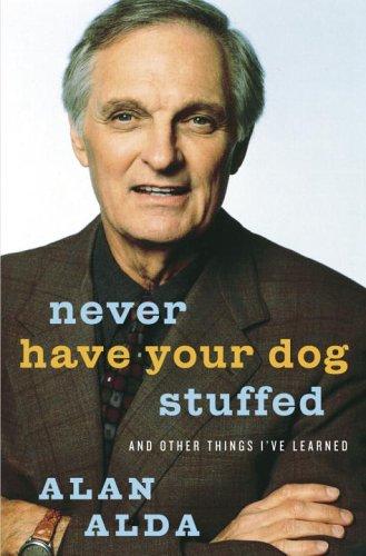 Alan Alda: Never Have Your Dog Stuffed (Hardcover, 2005, Random House)