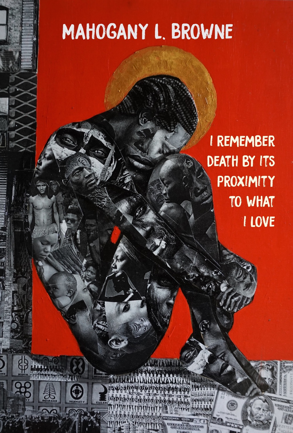 Mahogany L. Browne: I Remember Death By Its Proximity to What I Love (Paperback, 2021, Haymarket Books)
