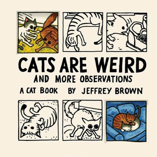 Jeffrey Brown: Cats Are Weird And More Observations (2010, Chronicle Books)