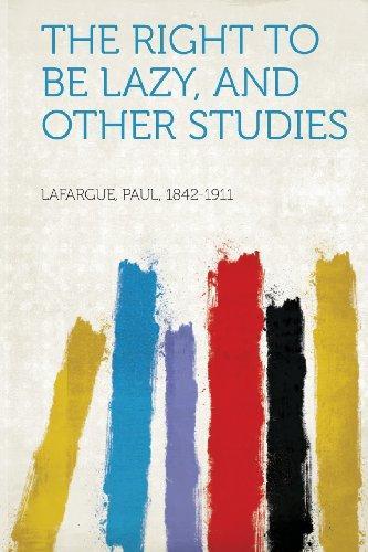 Paul Lafargue: The Right to Be Lazy, and Other Studies (2013)