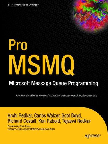 Arohi Redkar, Scot Boyd, Richard Costall, Ken Rabold, Tejaswi Redkar, Carlos Walzer: Pro MSMQ (Paperback, 2004, Apress, Distributed to the Book trade in the United States by Springer-Verlag)