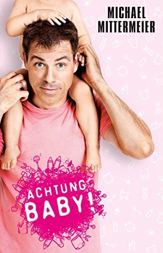 Michael Mittermeier: Achtung Baby! (Hardcover, 2013, Kiepenheuer & Witsch GmbH)