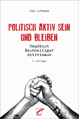Timo Luthmann: Politisch aktiv sein und bleiben (Paperback, Unrast Verlag)