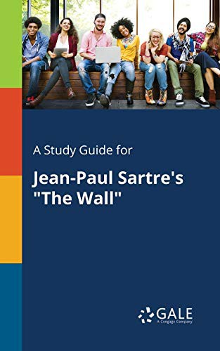Cengage Learning Gale: A Study Guide for Jean-Paul Sartre's "The Wall" (Paperback, 2017, Gale, Study Guides)