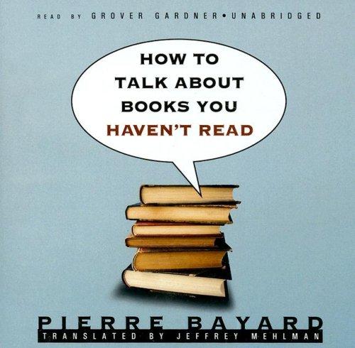 피에르 바야르: How to Talk about Books You Haven't Read (AudiobookFormat, 2007, Blackstone Audiobooks)