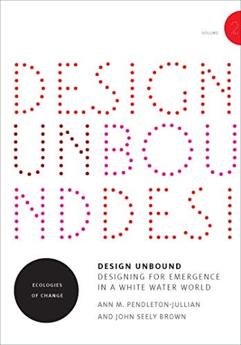 Ann M. Pendleton-Jullian, John Seely Brown: Design Unbound : Designing for Emergence in a White Water World (Paperback, 2018, The MIT Press)