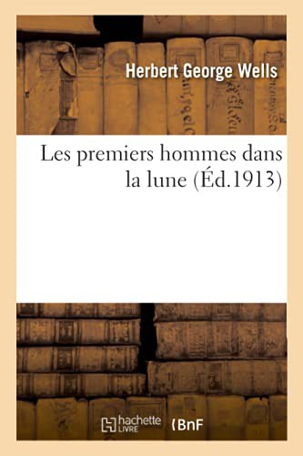 H. G. Wells: Les premiers hommes dans la lune (Paperback, 2018, HACHETTE LIVRE-BNF, Hachette Livre - BNF)