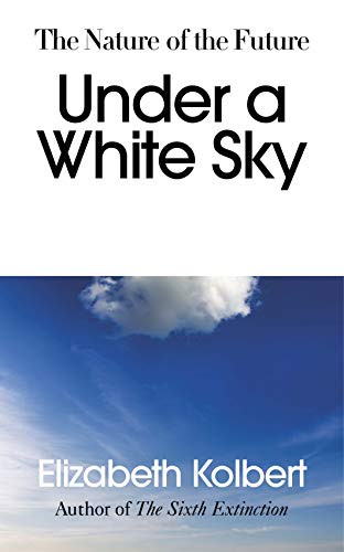 Elizabeth Kolbert: Under a White Sky (Paperback)