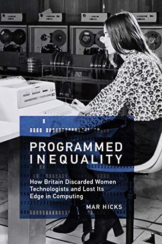 Mar Hicks: Programmed inequality (2018, The MIT Press)