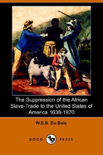 W. E. B. Du Bois: The Suppression of the African Slave-Trade to the United States of America 1638-1870 (Dodo Press) (Paperback, 2006, Dodo Press)