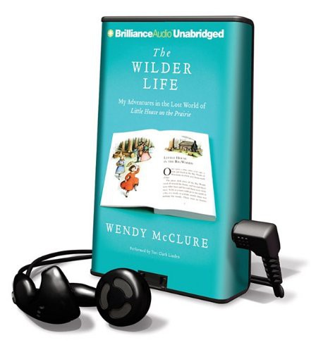 Wendy McClure, Teri Clark Linden: The Wilder Life (EBook, 2011, Brilliance Audio)