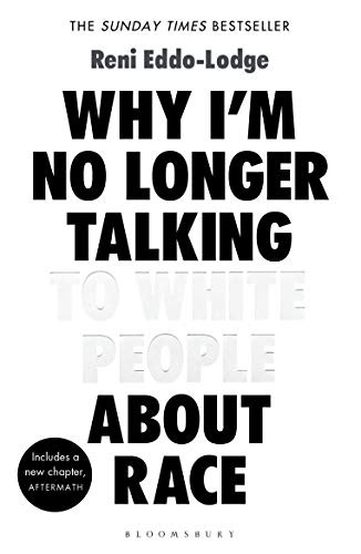 Reni Eddo-Lodge: Why I'm No Longer Talking to White People About Race (2018, Bloomsbury Publishing)