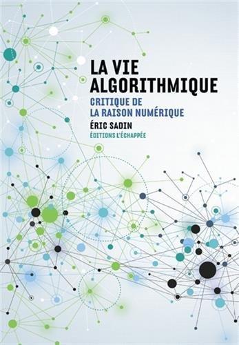 Éric Sadin: La vie algorithmique (French language, L'Échappée)