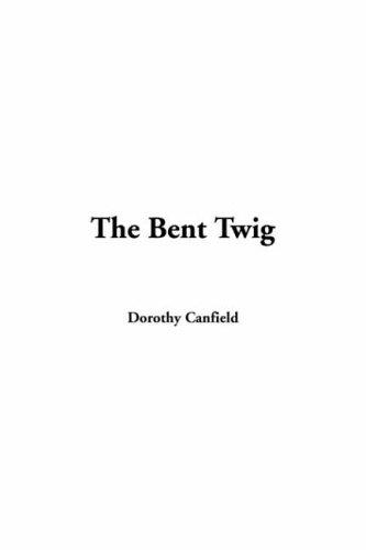 Dorothy Canfield Fisher: The Bent Twig (Paperback, 2004, IndyPublish.com)