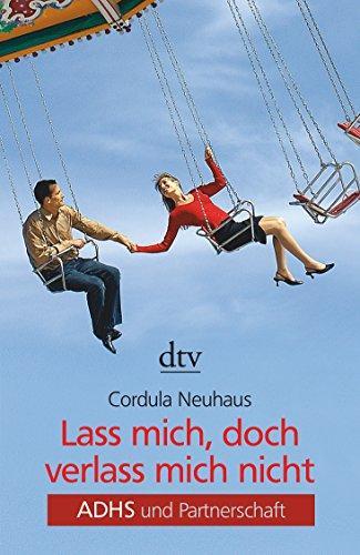 Cordula Neuhaus: Lass mich, doch verlass mich nicht: ADHS und Partnerschaft (German Edition) (German language)