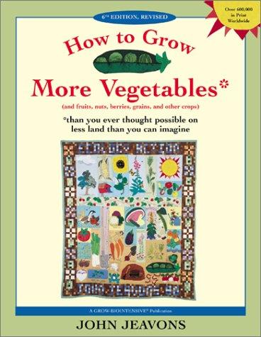 John Jeavons: How to Grow More Vegetables (Paperback, 2002, Ten Speed Press)