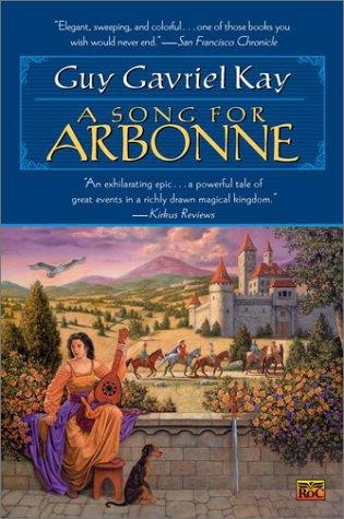 Guy Gavriel Kay: A Song for Arbonne (2002, Roc Trade)