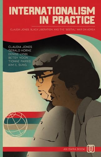 Gerald Horne, Claudia Jones, Denise Lynn: Internationalism in Practice: Claudia Jones, Black Liberation, and the "Bestial" War on Korea (Paperback, Iskra Books)