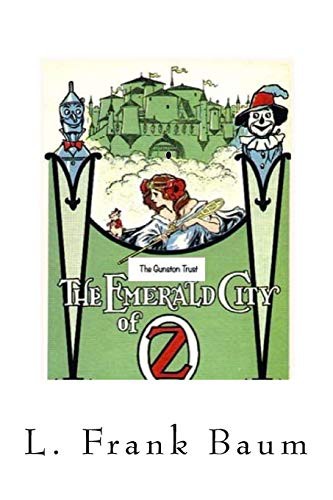 L. Frank Baum, The Gunston Trust: The Emerald City of Oz (Paperback, 2018, Createspace Independent Publishing Platform, CreateSpace Independent Publishing Platform)