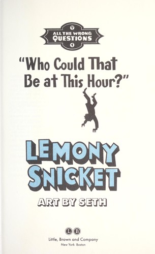 Lemony Snicket, Seth: Who Could That Be at This Hour? (Hardcover, 2012, Little, Brown and Company)