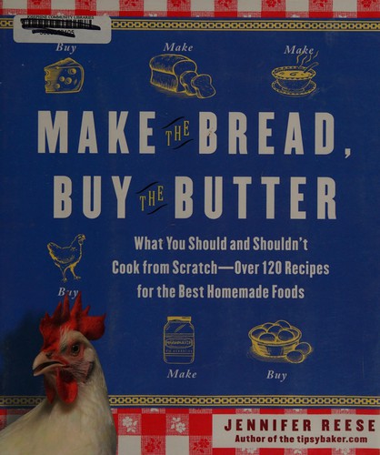 Jennifer Reese: Make the bread, buy the butter (2011, Free Press)