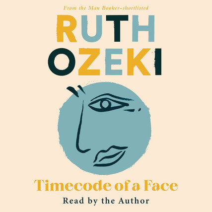 Ruth Ozeki: Timecode of a Face (AudiobookFormat, 2022, Canongate Books)