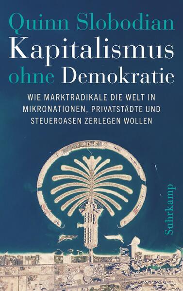 Quinn Slobodian: Kapitalismus ohne Demokratie (German language, 2023, Suhrkamp Verlag)