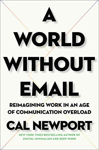 Cal Newport: A World Without Email (2021, Portfolio)