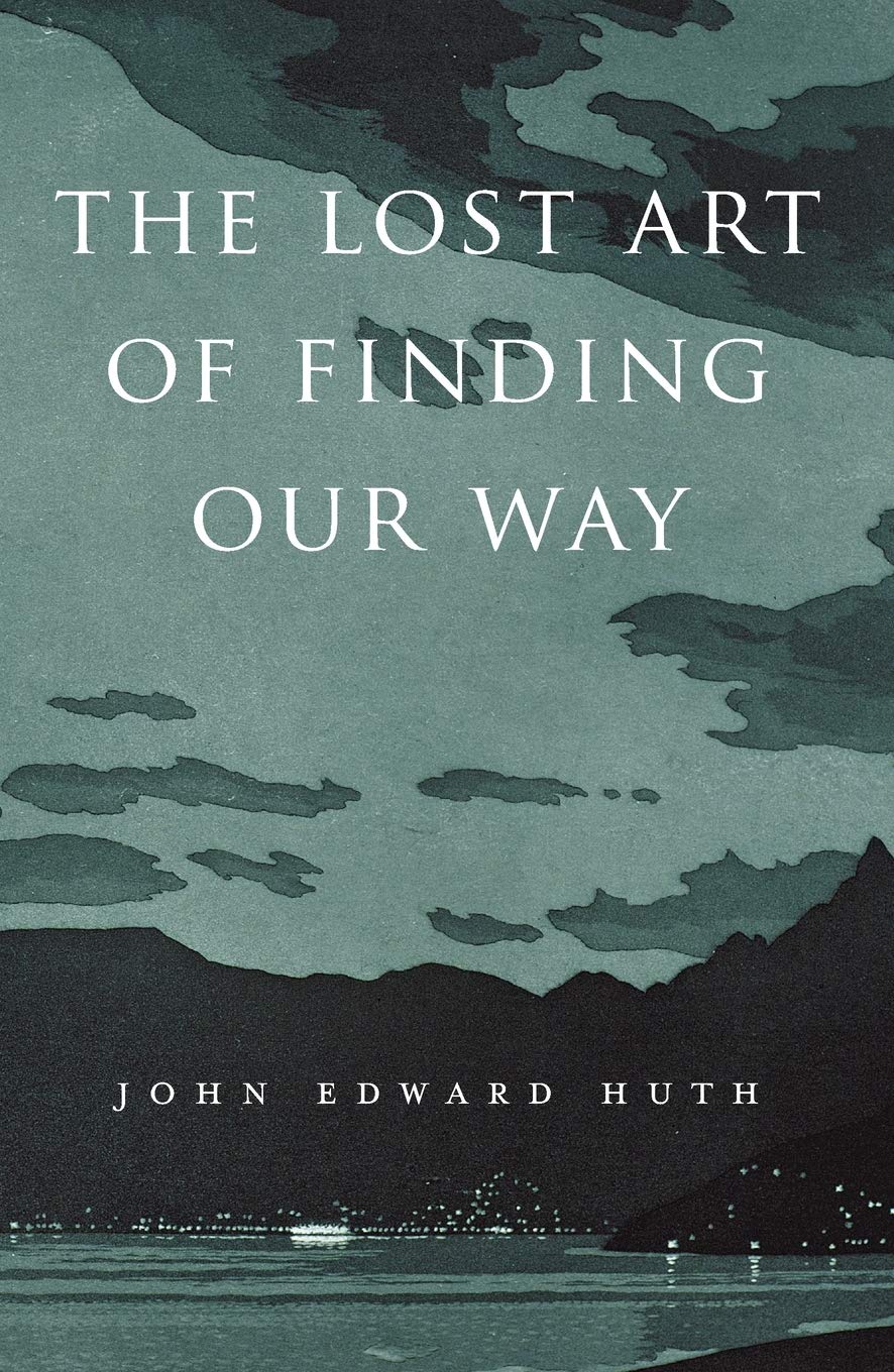 John Edward Huth: The Lost Art of Finding Our Way