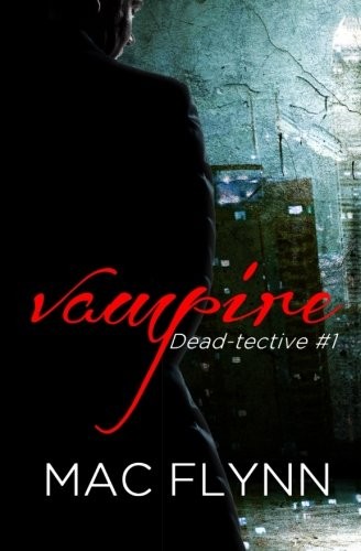 Mac Flynn: Vampire Dead-tective (Paperback, 2015, CreateSpace Independent Publishing Platform)