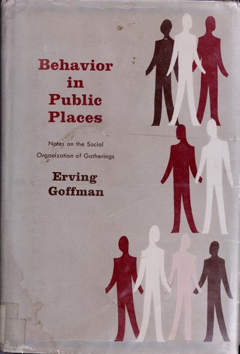 Erving Goffman: Behavior in public places (1963, Free Press of Glencoe)