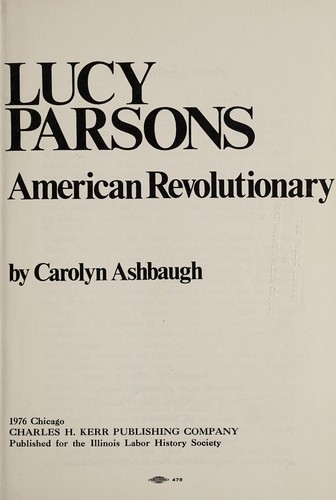 Carolyn Ashbaugh: Lucy Parsons (1976, Charles H. Kerr, published for the Illinois Labor History Society)