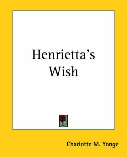 Charlotte Mary Yonge: Henrietta's Wish (Paperback, 2004, Kessinger Publishing)