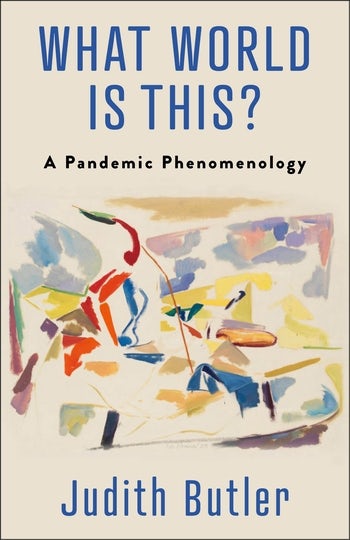 Judith Butler: What World Is This? (Columbia University Press)