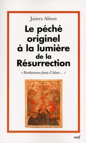 James Alison: Le péché originel à la lumière de la Résurrection. « Bienheureuse faute d’Adam… » (French language, 2009, Les éditions du Cerf)