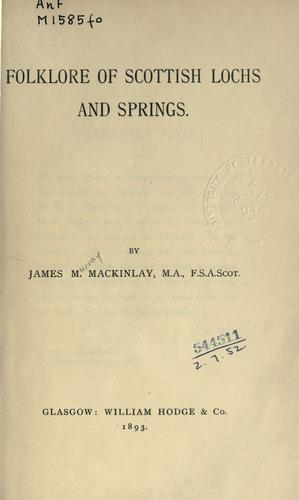 James Murray Mackinlay: Folklore of Scottish lochs and springs. (1893, W. Hodge)