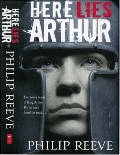 Philip Reeve: Here Lies Arthur (Hardcover, 2007, Scholastic)