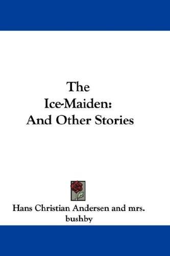 Hans Christian Andersen: The Ice-Maiden (Hardcover, 2007, Kessinger Publishing, LLC)