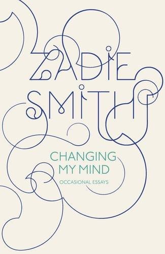 Zadie Smith: Changing My Mind (Hardcover, 2010, Hamish Hamilton)