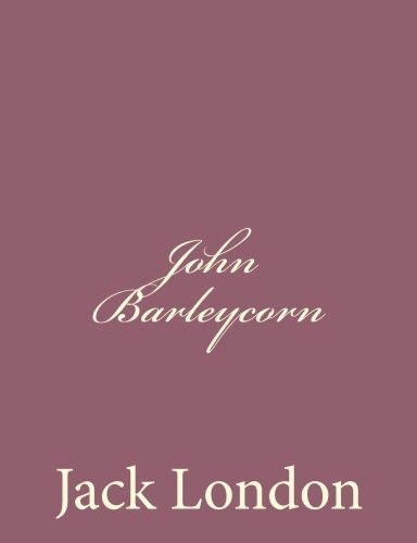 Jack London: John Barleycorn (Paperback, 2013, CreateSpace Independent Publishing Platform)