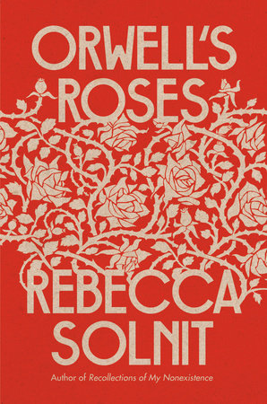 Rebecca Solnit: Orwell’s Roses (Paperback, 2021, Granta)