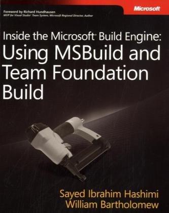 Sayed Ibrahim Hashimi, William Bartholomew: Inside the Microsoft Build Engine : Using MSBuild and Team Foundation Build (2009)