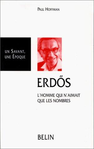 Paul Hoffman: Erdös, l'homme qui n'aimait que les nombres (2000, Belin)