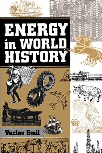 Vaclav Smil: Energy in world history (2017, MIT Press)