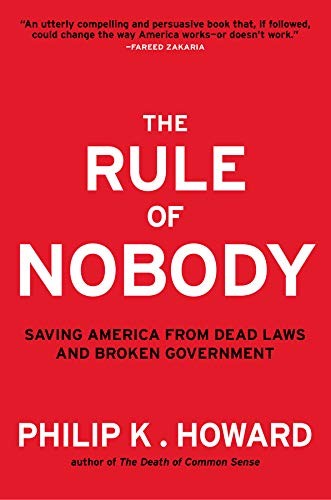 Philip K. Howard: The Rule of Nobody: Saving America from Dead Laws and Broken Government (2014, W. W. Norton & Company)