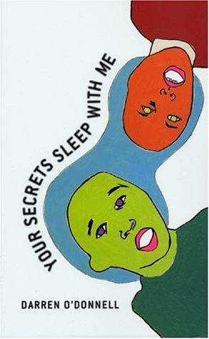 Darren O'Donnell: Your Secrets Sleep With Me (Paperback, 2004, Coach House Press)