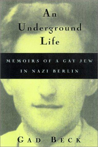 Gad Beck, Frank Heibert: An Underground Life:  Memoirs of a Gay Jew in Nazi Berlin (Living Out: Gay and Lesbian Autobiographies) (Paperback, 2000, University of Wisconsin Press)