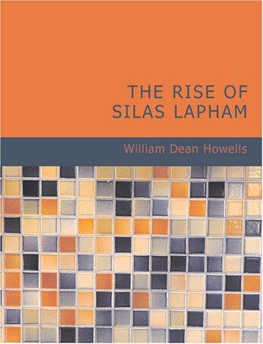 William Dean Howells: The Rise of Silas Lapham (Large Print Edition) (Paperback, 2007, BiblioBazaar)
