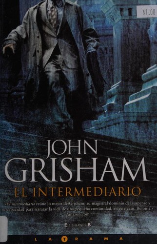 John Grisham: El intermediario (Spanish language, 2007, Ediciones B)