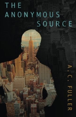 A.C. Fuller: The Anonymous Source (Paperback, 2015, Booktrope Editions)
